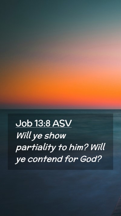 Picture 02 - Job 13:8 ASV Mobile Phone Wallpaper - Will ye show partiality to him? Will ye contend - Mobile Bible Verse Wallpaper