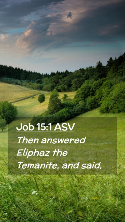 Picture 02 - Job 15:1 ASV Mobile Phone Wallpaper - Then answered Eliphaz the Temanite, and - Mobile Bible Verse Wallpaper