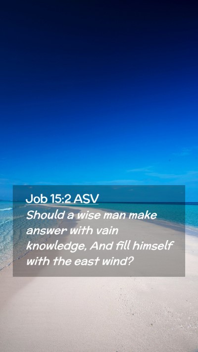 Picture 02 - Job 15:2 ASV Mobile Phone Wallpaper - Should a wise man make answer with vain - Mobile Bible Verse Wallpaper