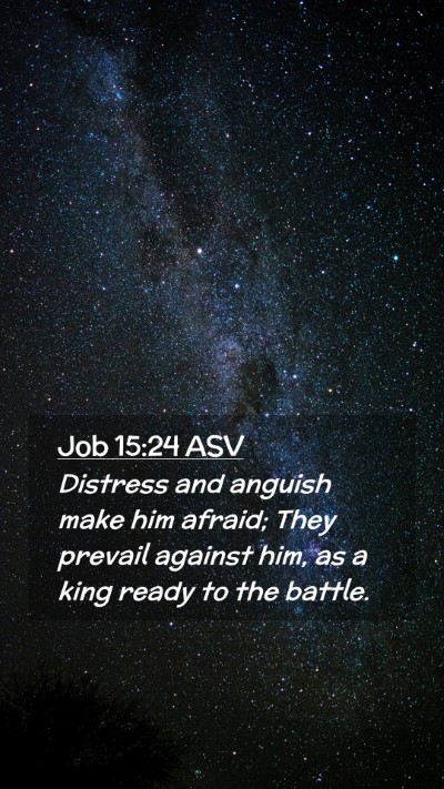Picture 02 - Job 15:24 ASV Mobile Phone Wallpaper - Distress and anguish make him afraid; They - Mobile Bible Verse Wallpaper