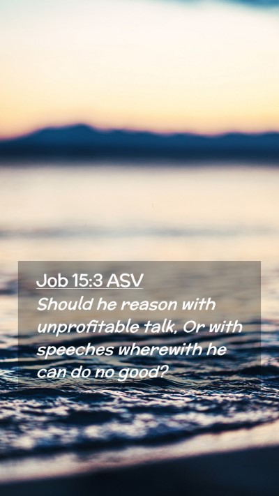 Picture 02 - Job 15:3 ASV Mobile Phone Wallpaper - Should he reason with unprofitable talk, Or with - Mobile Bible Verse Wallpaper
