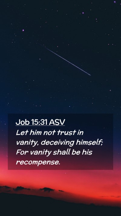 Picture 02 - Job 15:31 ASV Mobile Phone Wallpaper - Let him not trust in vanity, deceiving himself; - Mobile Bible Verse Wallpaper