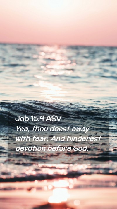 Picture 02 - Job 15:4 ASV Mobile Phone Wallpaper - Yea, thou doest away with fear, And hinderest - Mobile Bible Verse Wallpaper