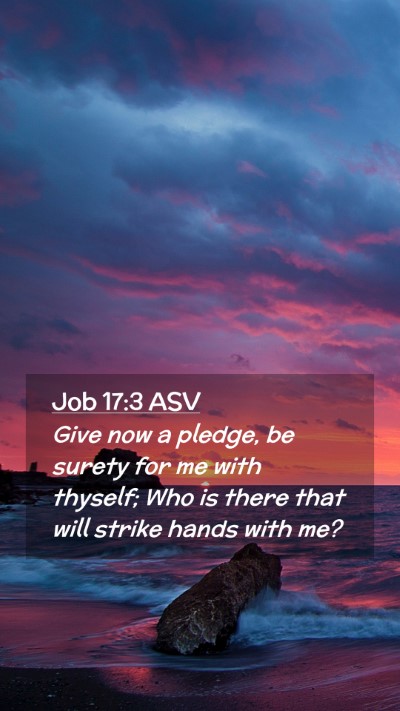 Picture 02 - Job 17:3 ASV Mobile Phone Wallpaper - Give now a pledge, be surety for me with thyself; - Mobile Bible Verse Wallpaper
