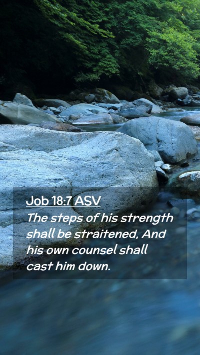 Picture 02 - Job 18:7 ASV Mobile Phone Wallpaper - The steps of his strength shall be straitened, - Mobile Bible Verse Wallpaper