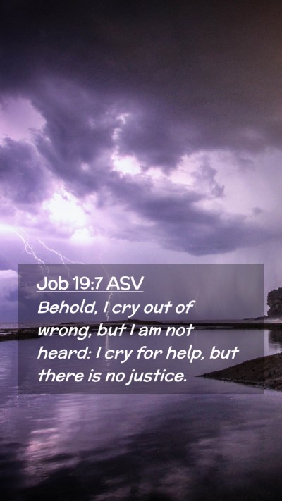 Picture 02 - Job 19:7 ASV Mobile Phone Wallpaper - Behold, I cry out of wrong, but I am not heard: I - Mobile Bible Verse Wallpaper