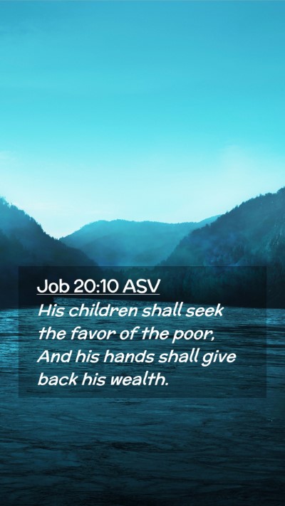 Picture 02 - Job 20:10 ASV Mobile Phone Wallpaper - His children shall seek the favor of the poor, - Mobile Bible Verse Wallpaper