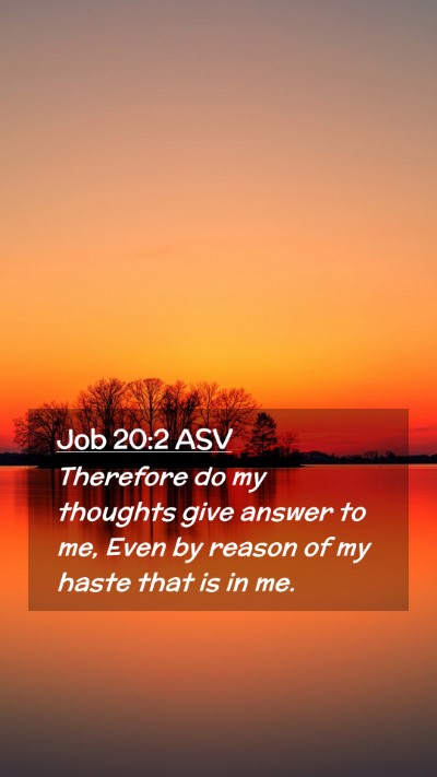 Picture 02 - Job 20:2 ASV Mobile Phone Wallpaper - Therefore do my thoughts give answer to me, Even - Mobile Bible Verse Wallpaper