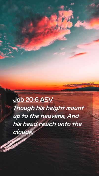 Picture 02 - Job 20:6 ASV Mobile Phone Wallpaper - Though his height mount up to the heavens, And - Mobile Bible Verse Wallpaper