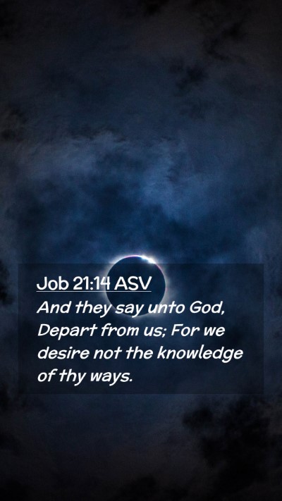Picture 02 - Job 21:14 ASV Mobile Phone Wallpaper - And they say unto God, Depart from us; For we - Mobile Bible Verse Wallpaper
