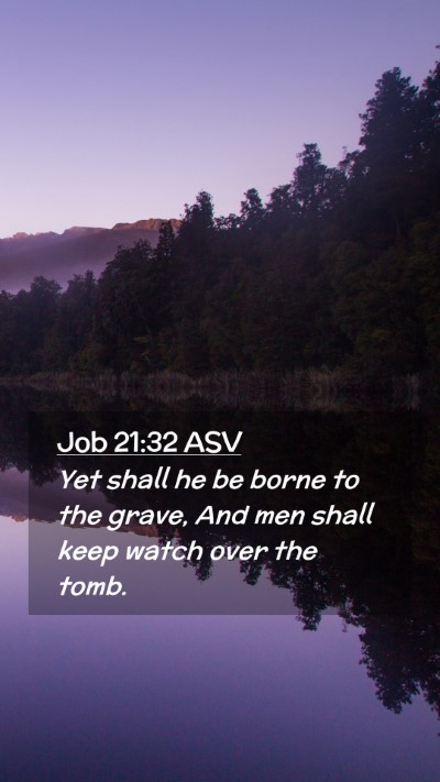Picture 02 - Job 21:32 ASV Mobile Phone Wallpaper - Yet shall he be borne to the grave, And men shall - Mobile Bible Verse Wallpaper
