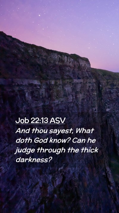 Picture 02 - Job 22:13 ASV Mobile Phone Wallpaper - And thou sayest, What doth God know? Can he judge - Mobile Bible Verse Wallpaper