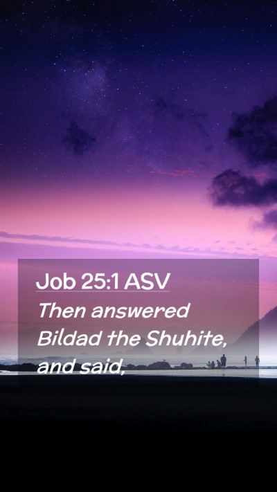 Picture 02 - Job 25:1 ASV Mobile Phone Wallpaper - Then answered Bildad the Shuhite, and - Mobile Bible Verse Wallpaper