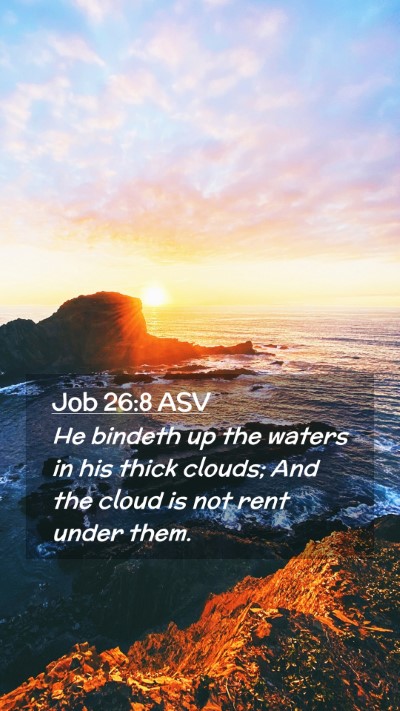 Picture 02 - Job 26:8 ASV Mobile Phone Wallpaper - He bindeth up the waters in his thick clouds; And - Mobile Bible Verse Wallpaper