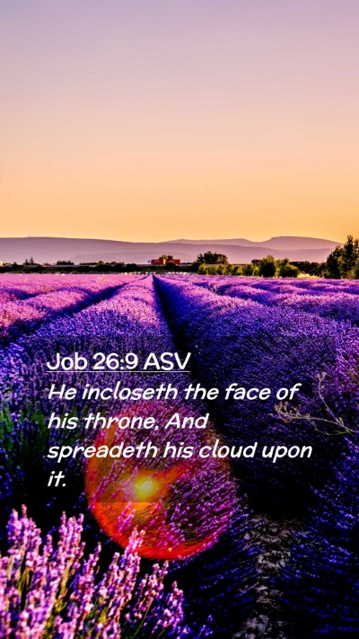 Picture 02 - Job 26:9 ASV Mobile Phone Wallpaper - He incloseth the face of his throne, And - Mobile Bible Verse Wallpaper