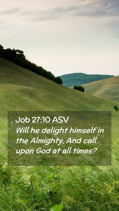 Picture 02 - Job 27:10 ASV Mobile Phone Wallpaper - Will he delight himself in the Almighty, And call - Mobile Bible Verse Wallpaper