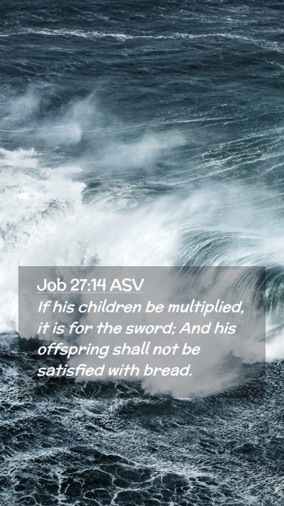 Picture 02 - Job 27:14 ASV Mobile Phone Wallpaper - If his children be multiplied, it is for the - Mobile Bible Verse Wallpaper