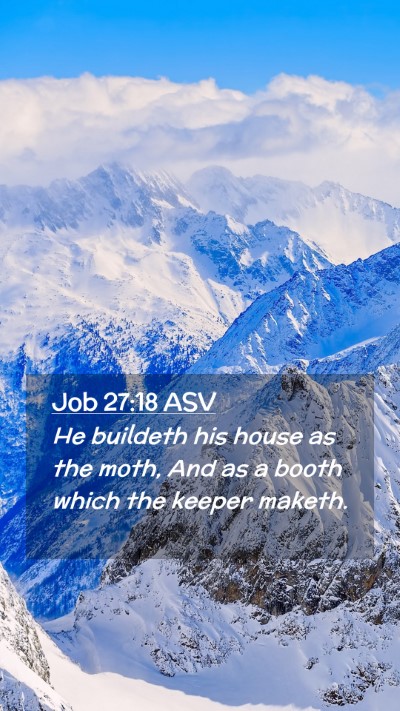Picture 02 - Job 27:18 ASV Mobile Phone Wallpaper - He buildeth his house as the moth, And as a booth - Mobile Bible Verse Wallpaper