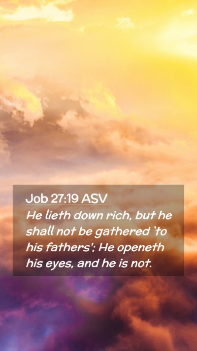 Picture 02 - Job 27:19 ASV Mobile Phone Wallpaper - He lieth down rich, but he shall not be gathered - Mobile Bible Verse Wallpaper
