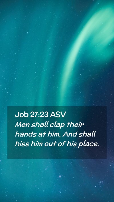 Picture 02 - Job 27:23 ASV Mobile Phone Wallpaper - Men shall clap their hands at him, And shall hiss - Mobile Bible Verse Wallpaper