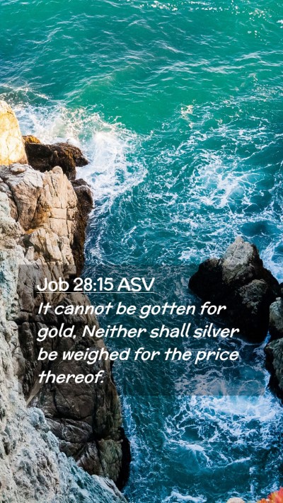 Picture 02 - Job 28:15 ASV Mobile Phone Wallpaper - It cannot be gotten for gold, Neither shall - Mobile Bible Verse Wallpaper