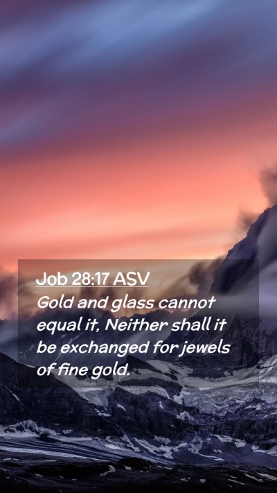 Picture 02 - Job 28:17 ASV Mobile Phone Wallpaper - Gold and glass cannot equal it, Neither shall it - Mobile Bible Verse Wallpaper