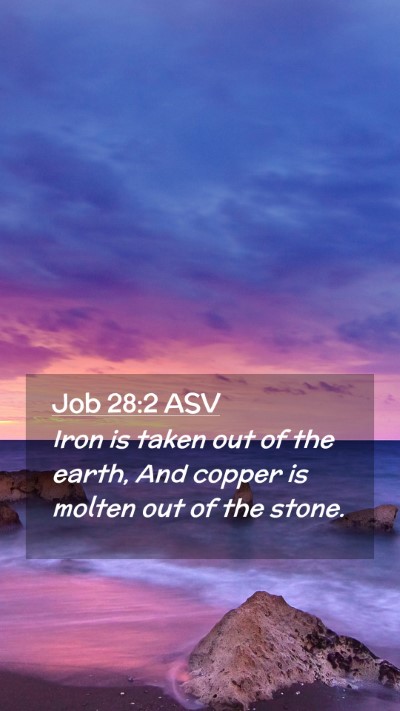 Picture 02 - Job 28:2 ASV Mobile Phone Wallpaper - Iron is taken out of the earth, And copper is - Mobile Bible Verse Wallpaper