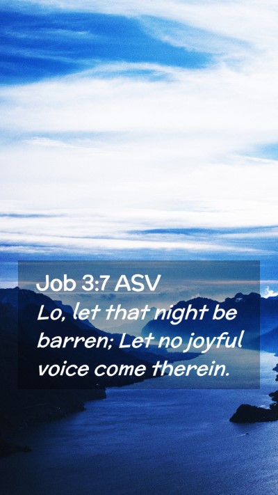 Picture 02 - Job 3:7 ASV Mobile Phone Wallpaper - Lo, let that night be barren; Let no joyful voice - Mobile Bible Verse Wallpaper