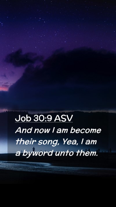 Picture 02 - Job 30:9 ASV Mobile Phone Wallpaper - And now I am become their song, Yea, I am a - Mobile Bible Verse Wallpaper