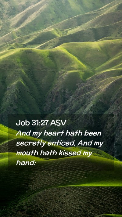 Picture 02 - Job 31:27 ASV Mobile Phone Wallpaper - And my heart hath been secretly enticed, And my - Mobile Bible Verse Wallpaper