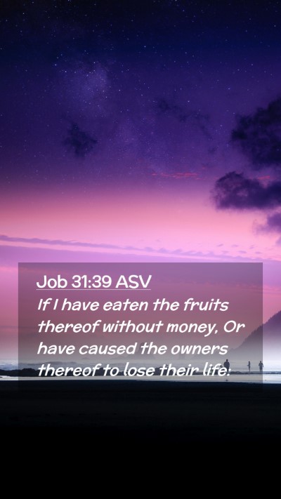 Picture 02 - Job 31:39 ASV Mobile Phone Wallpaper - If I have eaten the fruits thereof without money, - Mobile Bible Verse Wallpaper