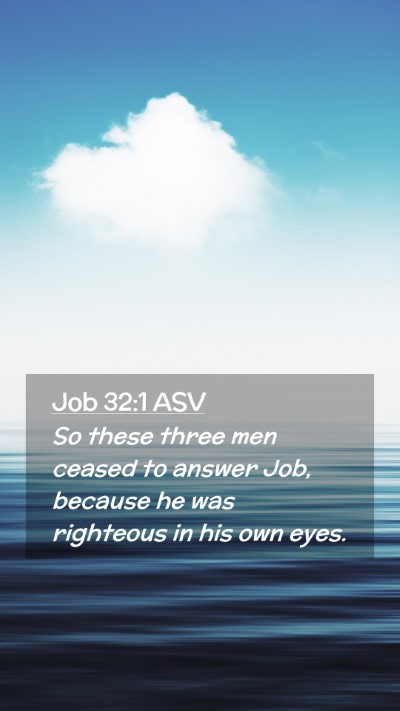 Picture 02 - Job 32:1 ASV Mobile Phone Wallpaper - So these three men ceased to answer Job, because - Mobile Bible Verse Wallpaper