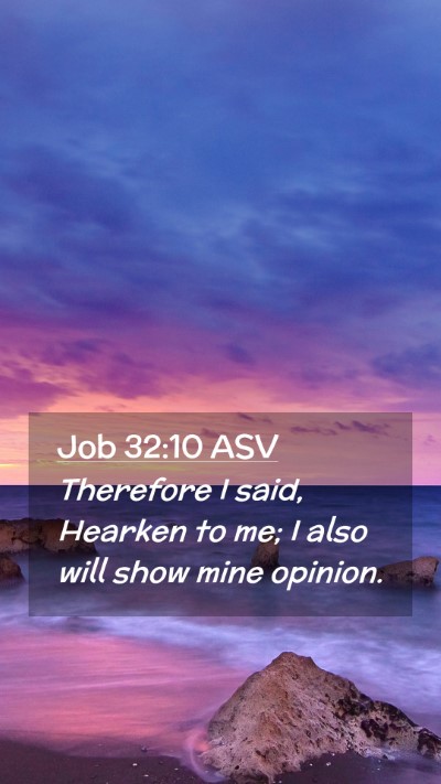 Picture 02 - Job 32:10 ASV Mobile Phone Wallpaper - Therefore I said, Hearken to me; I also will show - Mobile Bible Verse Wallpaper