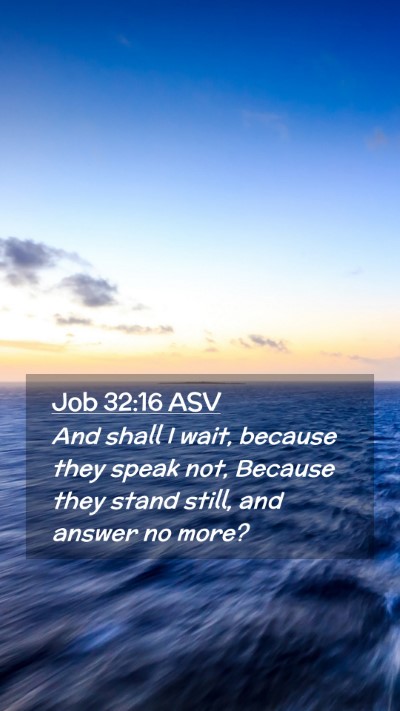Picture 02 - Job 32:16 ASV Mobile Phone Wallpaper - And shall I wait, because they speak not, Because - Mobile Bible Verse Wallpaper