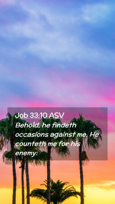 Picture 02 - Job 33:10 ASV Mobile Phone Wallpaper - Behold, he findeth occasions against me, He - Mobile Bible Verse Wallpaper