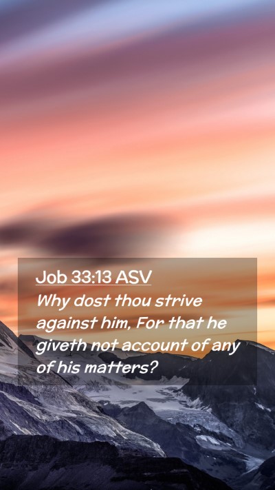 Picture 02 - Job 33:13 ASV Mobile Phone Wallpaper - Why dost thou strive against him, For that he - Mobile Bible Verse Wallpaper
