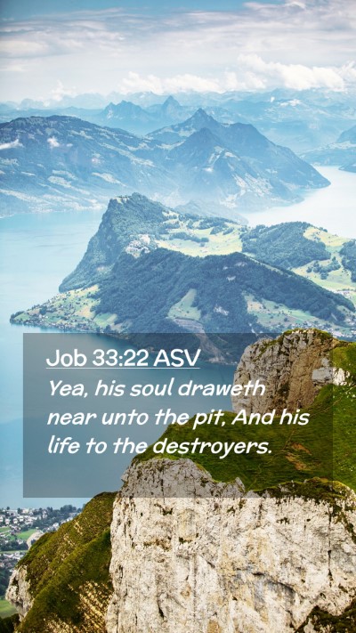 Picture 02 - Job 33:22 ASV Mobile Phone Wallpaper - Yea, his soul draweth near unto the pit, And his - Mobile Bible Verse Wallpaper