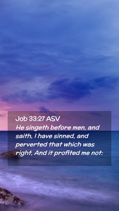 Picture 02 - Job 33:27 ASV Mobile Phone Wallpaper - He singeth before men, and saith, I have sinned, - Mobile Bible Verse Wallpaper