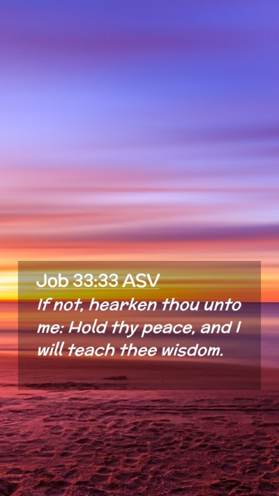Picture 02 - Job 33:33 ASV Mobile Phone Wallpaper - If not, hearken thou unto me: Hold thy peace, and - Mobile Bible Verse Wallpaper