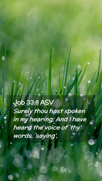 Picture 02 - Job 33:8 ASV Mobile Phone Wallpaper - Surely thou hast spoken in my hearing, And I have - Mobile Bible Verse Wallpaper