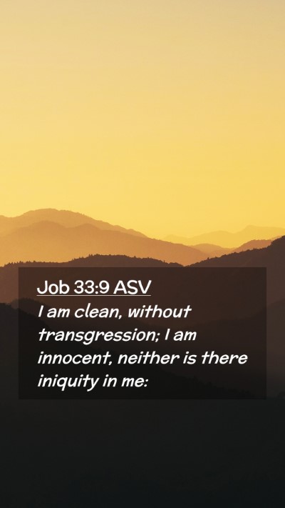 Picture 02 - Job 33:9 ASV Mobile Phone Wallpaper - I am clean, without transgression; I am innocent, - Mobile Bible Verse Wallpaper