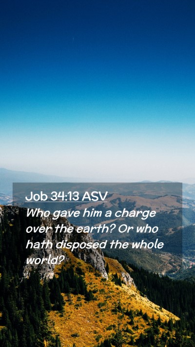 Picture 02 - Job 34:13 ASV Mobile Phone Wallpaper - Who gave him a charge over the earth? Or who hath - Mobile Bible Verse Wallpaper