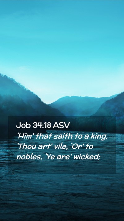 Picture 02 - Job 34:18 ASV Mobile Phone Wallpaper - `Him' that saith to a king, `Thou art' vile, `Or' - Mobile Bible Verse Wallpaper