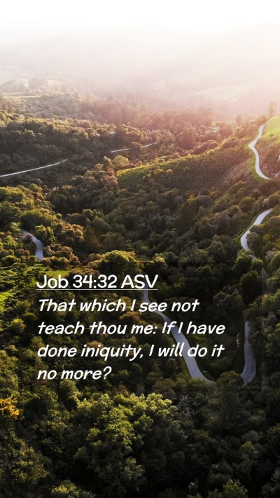 Picture 02 - Job 34:32 ASV Mobile Phone Wallpaper - That which I see not teach thou me: If I have - Mobile Bible Verse Wallpaper