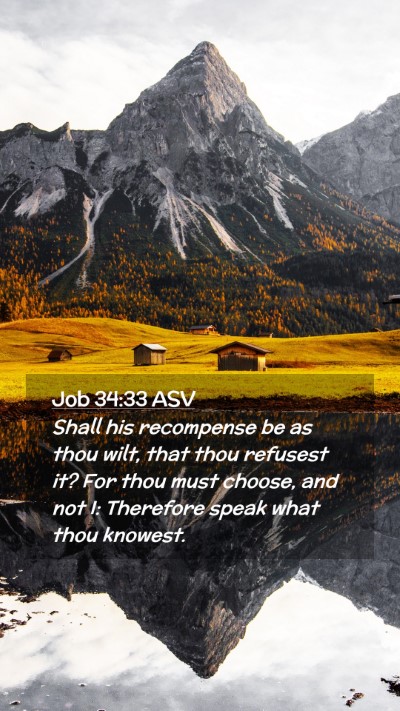 Picture 02 - Job 34:33 ASV Mobile Phone Wallpaper - Shall his recompense be as thou wilt, that thou - Mobile Bible Verse Wallpaper