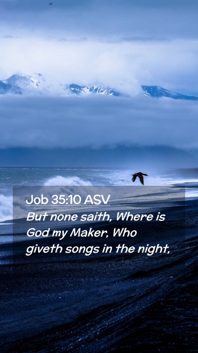 Picture 02 - Job 35:10 ASV Mobile Phone Wallpaper - But none saith, Where is God my Maker, Who giveth - Mobile Bible Verse Wallpaper