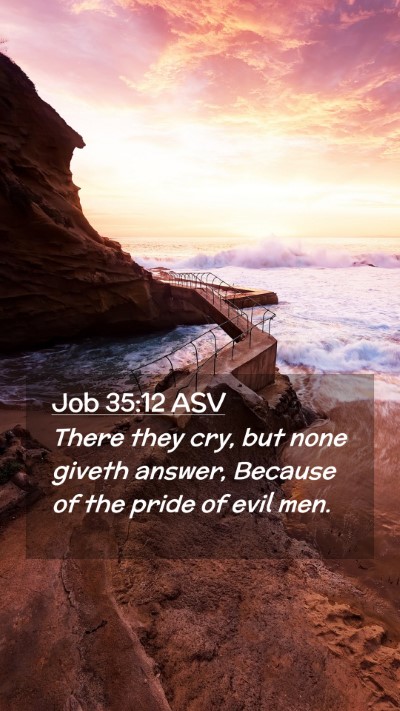 Picture 02 - Job 35:12 ASV Mobile Phone Wallpaper - There they cry, but none giveth answer, Because - Mobile Bible Verse Wallpaper