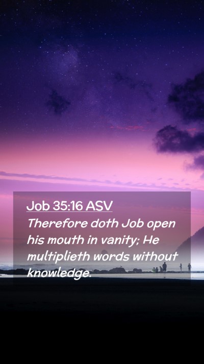 Picture 02 - Job 35:16 ASV Mobile Phone Wallpaper - Therefore doth Job open his mouth in vanity; He - Mobile Bible Verse Wallpaper