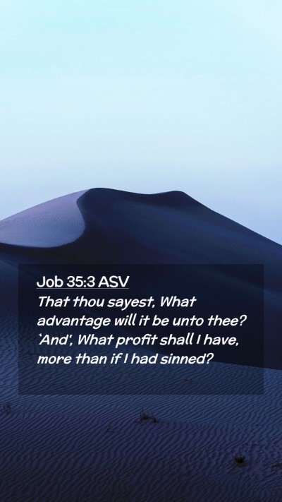 Picture 02 - Job 35:3 ASV Mobile Phone Wallpaper - That thou sayest, What advantage will it be unto - Mobile Bible Verse Wallpaper