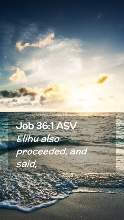 Picture 02 - Job 36:1 ASV Mobile Phone Wallpaper - Elihu also proceeded, and - Mobile Bible Verse Wallpaper